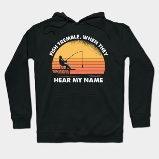 Fish Tremble When They Hear My Name Hoodie